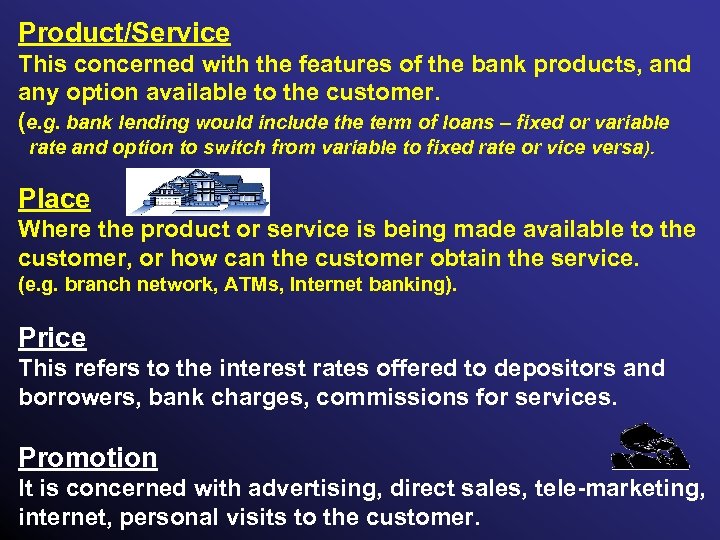 Product/Service This concerned with the features of the bank products, and any option available