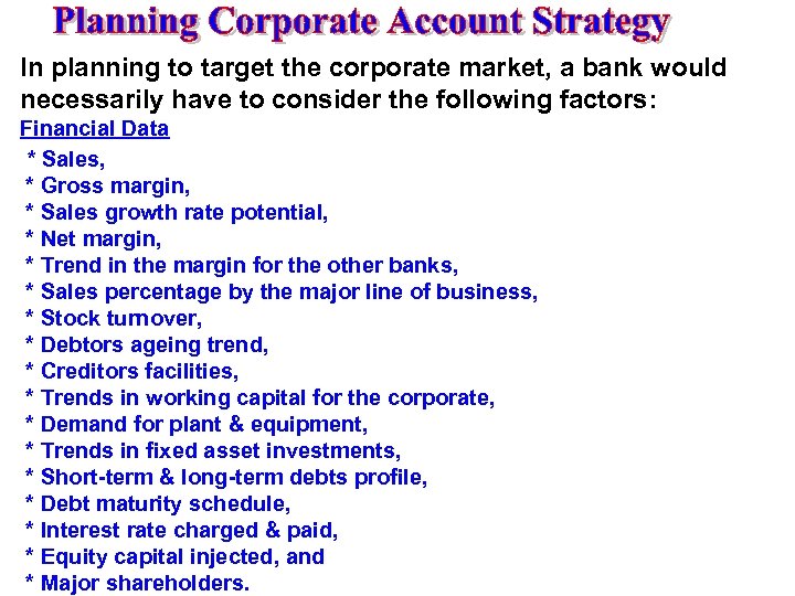 In planning to target the corporate market, a bank would necessarily have to consider