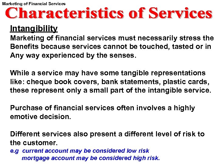 Marketing of Financial Services Intangibility Marketing of financial services must necessarily stress the Benefits