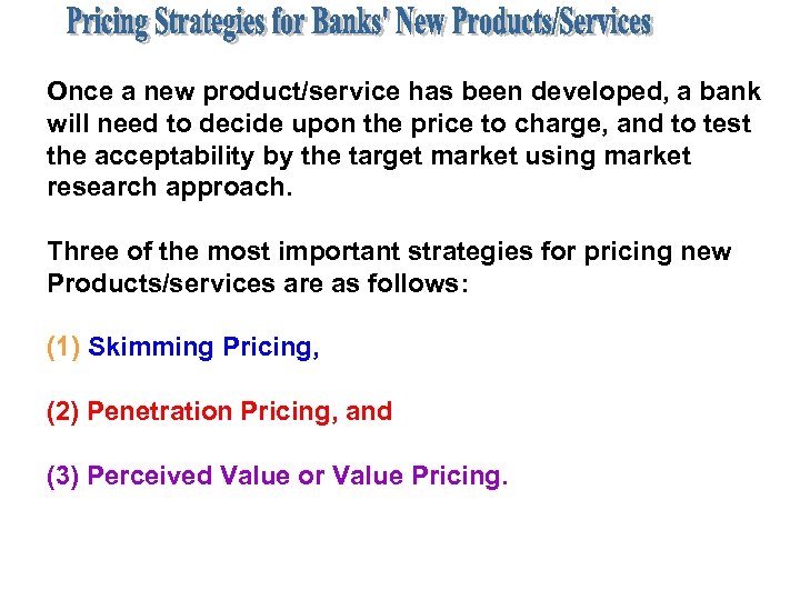 Once a new product/service has been developed, a bank will need to decide upon