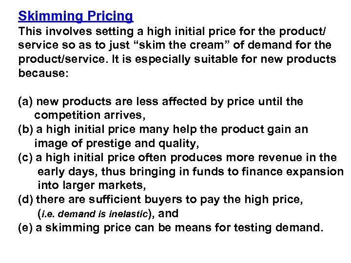 Skimming Pricing This involves setting a high initial price for the product/ service so