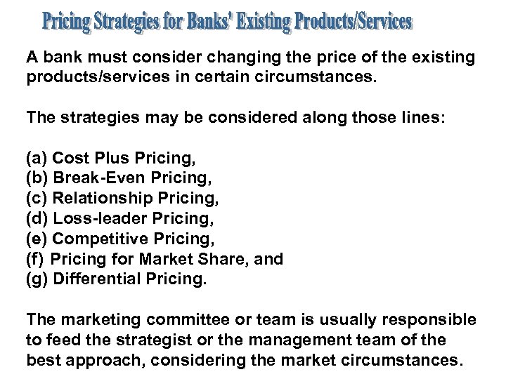 A bank must consider changing the price of the existing products/services in certain circumstances.