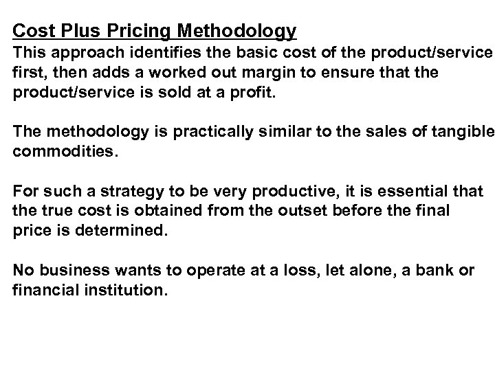 Cost Plus Pricing Methodology This approach identifies the basic cost of the product/service first,