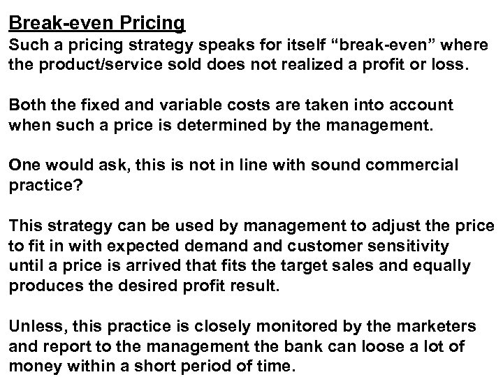 Break-even Pricing Such a pricing strategy speaks for itself “break-even” where the product/service sold