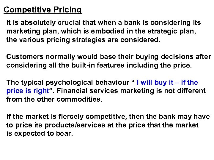 Competitive Pricing It is absolutely crucial that when a bank is considering its marketing