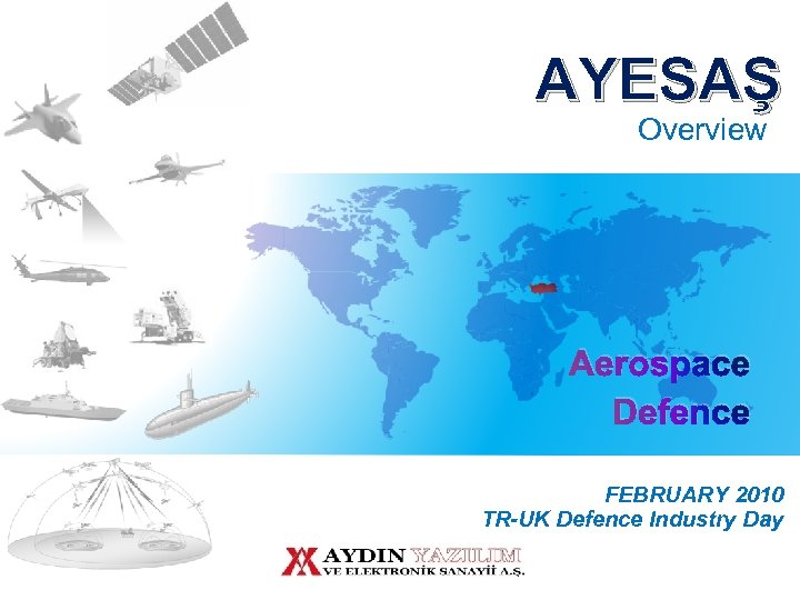 AYESAŞ Overview Aerospace Defence FEBRUARY 2010 TR-UK Defence Industry Day 