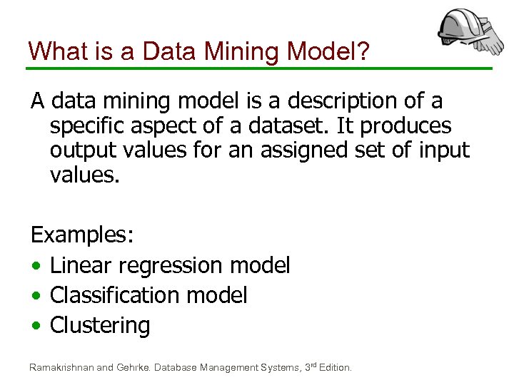 What is a Data Mining Model? A data mining model is a description of
