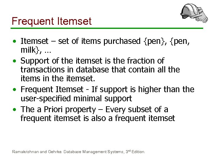 Frequent Itemset • Itemset – set of items purchased {pen}, {pen, milk}, … •