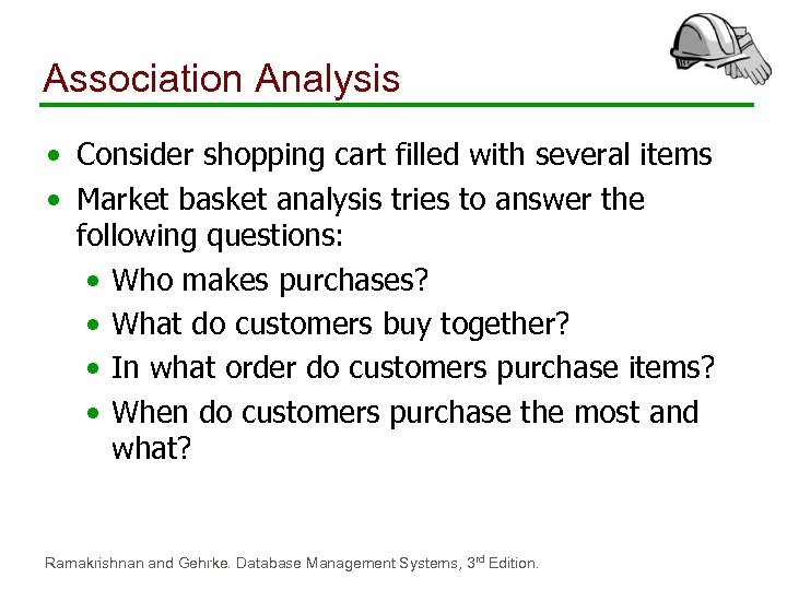 Association Analysis • Consider shopping cart filled with several items • Market basket analysis