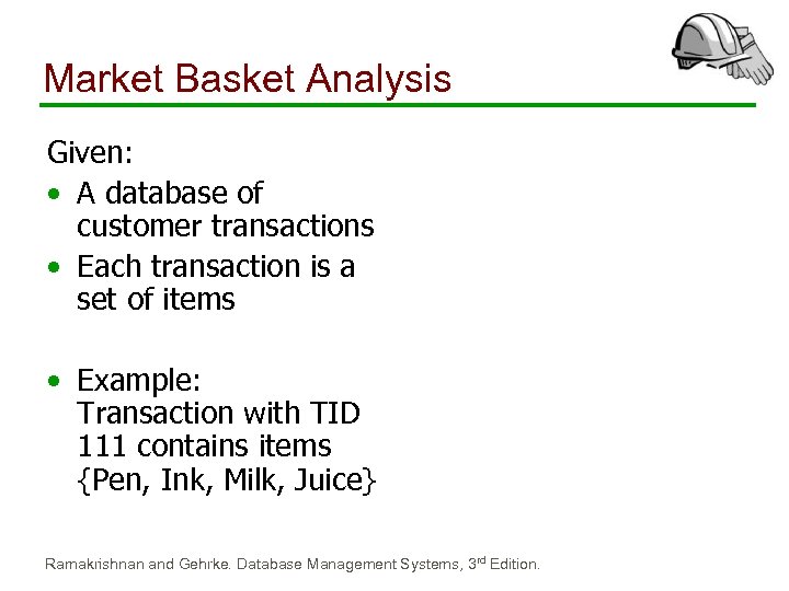 Market Basket Analysis Given: • A database of customer transactions • Each transaction is