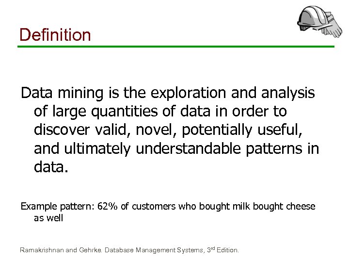 Definition Data mining is the exploration and analysis of large quantities of data in