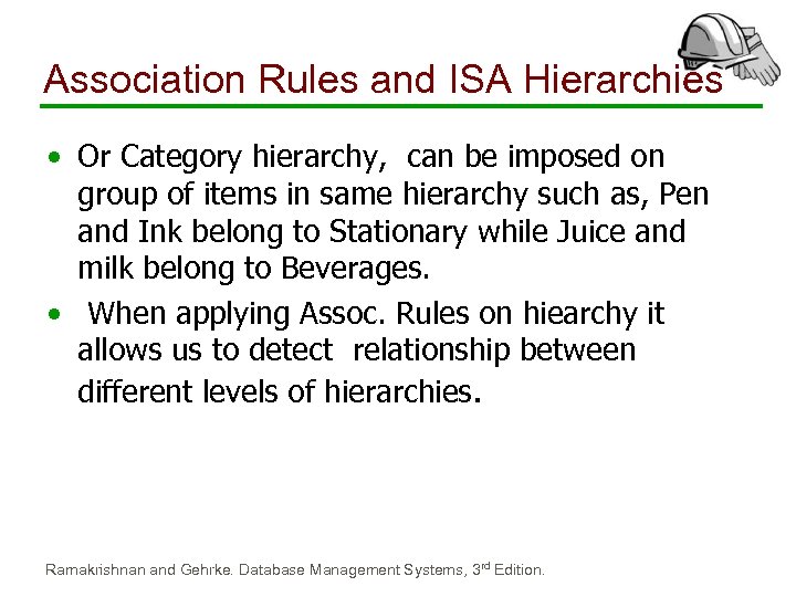 Association Rules and ISA Hierarchies • Or Category hierarchy, can be imposed on group