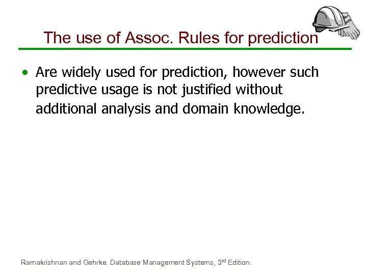 The use of Assoc. Rules for prediction • Are widely used for prediction, however