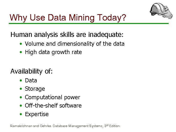 Why Use Data Mining Today? Human analysis skills are inadequate: • Volume and dimensionality