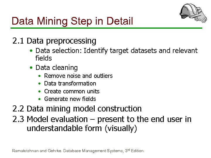 Data Mining Step in Detail 2. 1 Data preprocessing • Data selection: Identify target