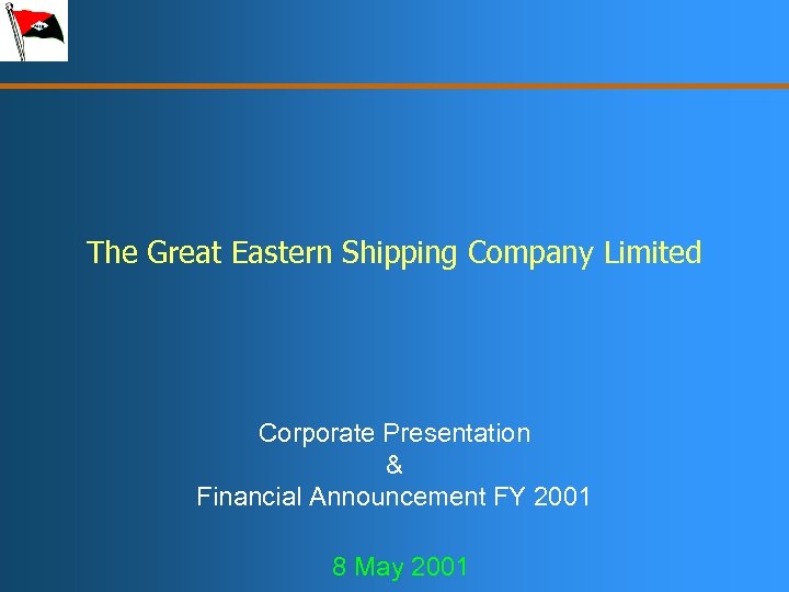The Great Eastern Shipping Company Limited Corporate Presentation & Financial Announcement FY 2001 8