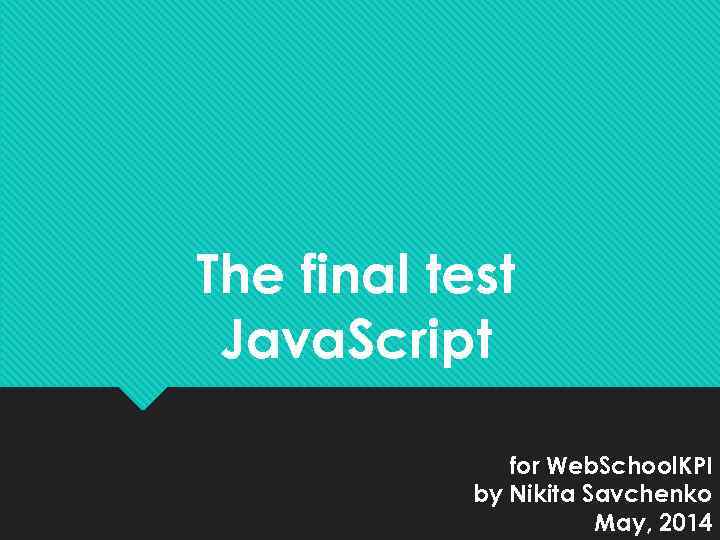 The final test Java. Script for Web. School. KPI by Nikita Savchenko May, 2014