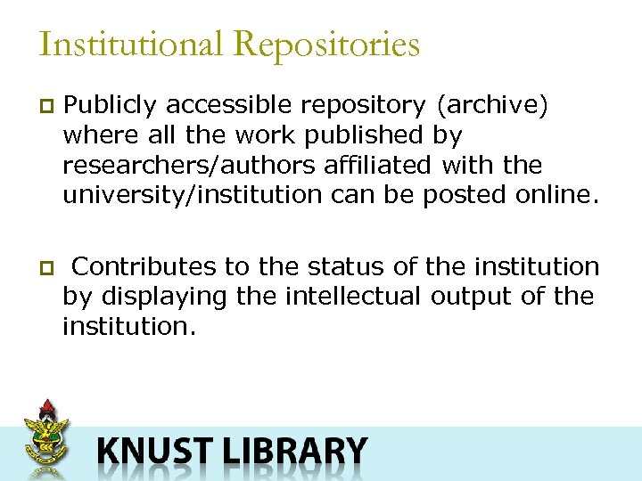 Institutional Repositories p Publicly accessible repository (archive) where all the work published by researchers/authors