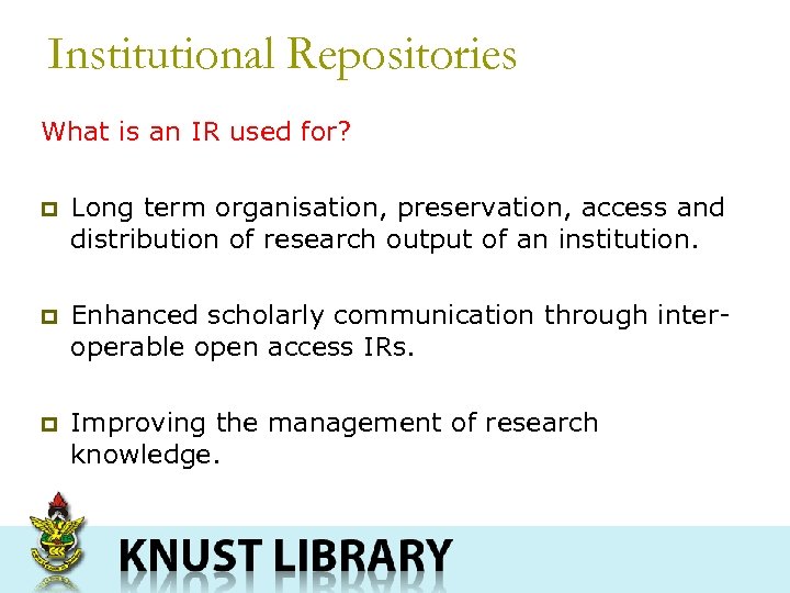 Institutional Repositories What is an IR used for? p Long term organisation, preservation, access