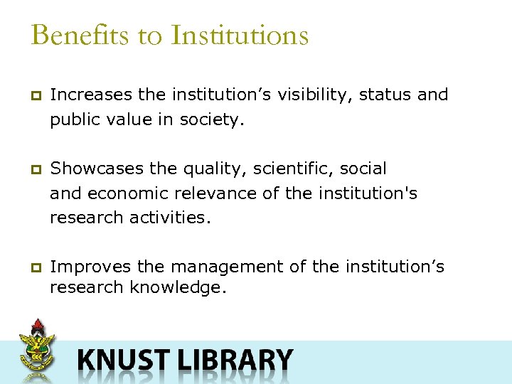 Benefits to Institutions p Increases the institution’s visibility, status and public value in society.