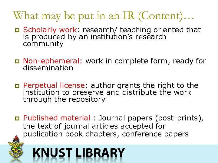 What may be put in an IR (Content)… p Scholarly work: research/ teaching oriented