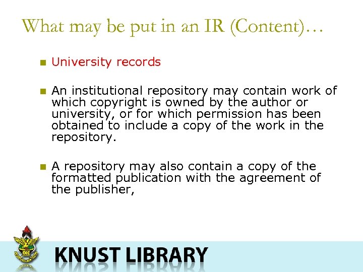 What may be put in an IR (Content)… n University records n An institutional