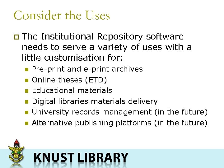 Consider the Uses p The Institutional Repository software needs to serve a variety of