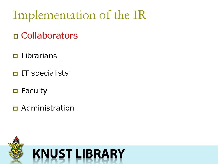 Implementation of the IR p Collaborators p Librarians p IT specialists p Faculty p