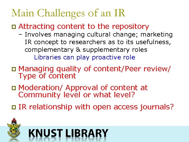 Main Challenges of an IR p Attracting content to the repository – Involves managing