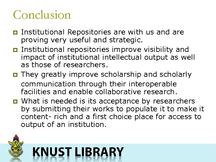 Conclusion p p Institutional Repositories are with us and are proving very useful and