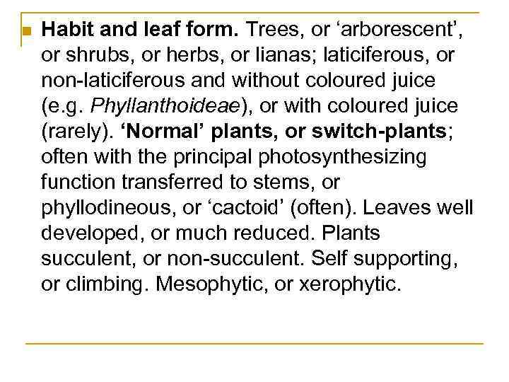 n Habit and leaf form. Trees, or ‘arborescent’, or shrubs, or herbs, or lianas;