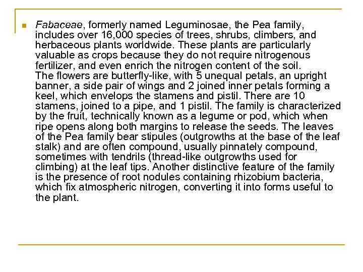 n Fabaceae, formerly named Leguminosae, the Pea family, includes over 16, 000 species of