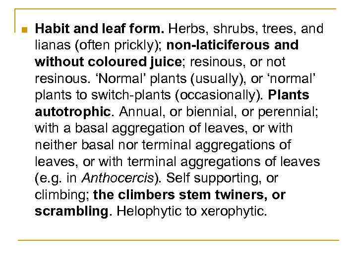 n Habit and leaf form. Herbs, shrubs, trees, and lianas (often prickly); non-laticiferous and