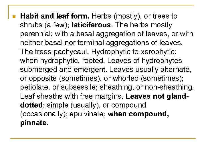 n Habit and leaf form. Herbs (mostly), or trees to shrubs (a few); laticiferous.