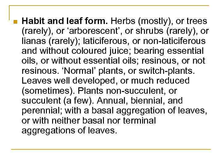 n Habit and leaf form. Herbs (mostly), or trees (rarely), or ‘arborescent’, or shrubs