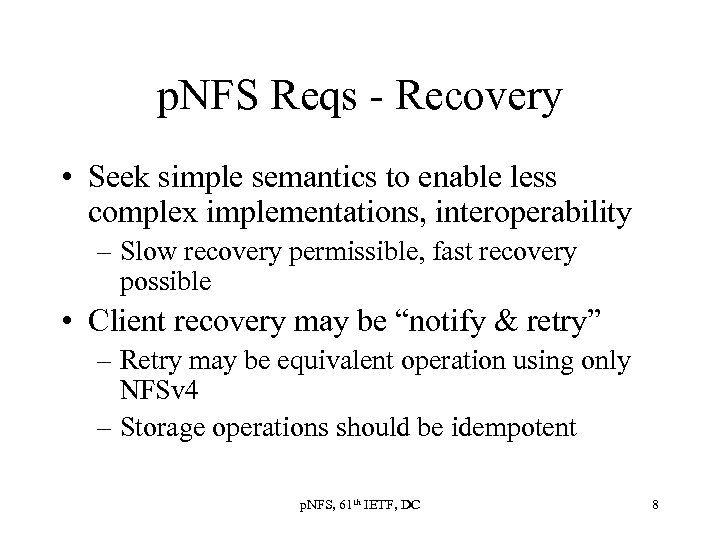 p. NFS Reqs - Recovery • Seek simple semantics to enable less complex implementations,