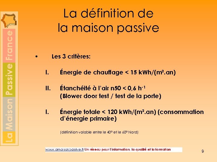 La définition de la maison passive • Les 3 critères: I. Énergie de chauffage
