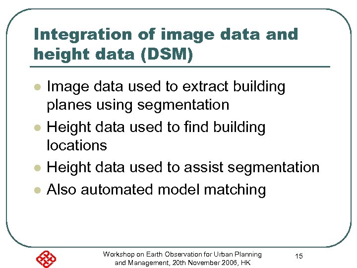 Integration of image data and height data (DSM) l l Image data used to