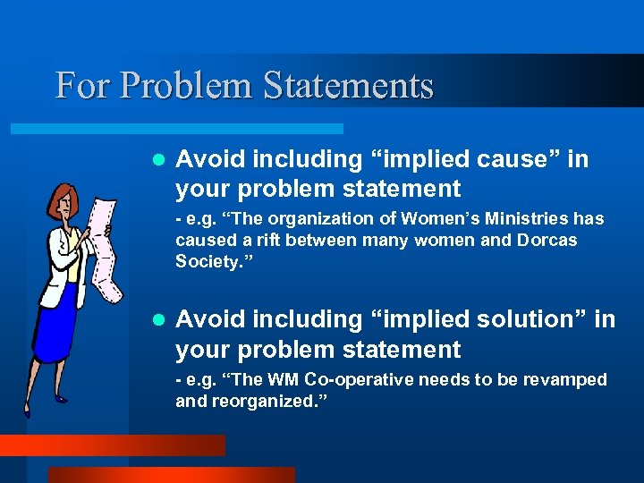 For Problem Statements l Avoid including “implied cause” in your problem statement - e.