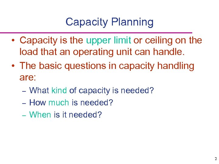 Capacity Planning • Capacity is the upper limit or ceiling on the load that