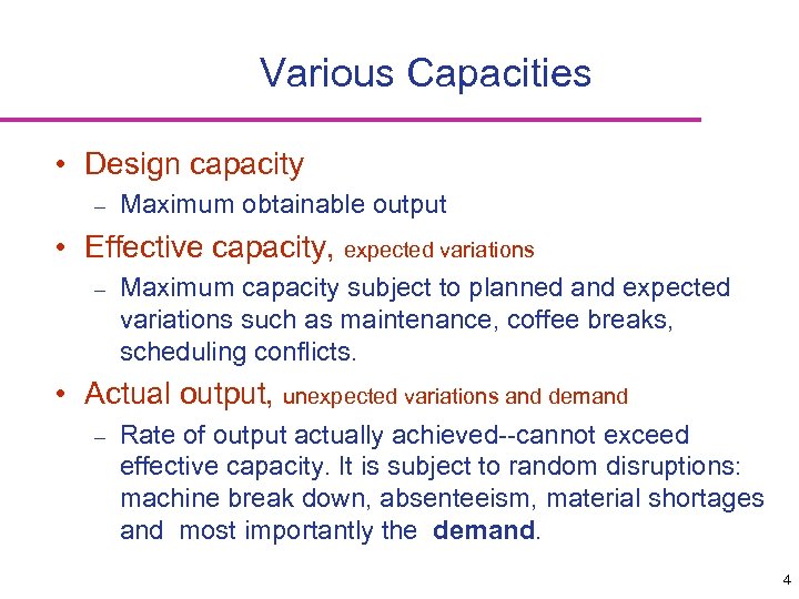 Various Capacities • Design capacity – Maximum obtainable output • Effective capacity, expected variations