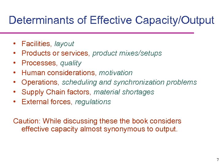 Determinants of Effective Capacity/Output • • Facilities, layout Products or services, product mixes/setups Processes,