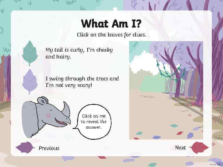 What Am I? Click on the leaves for clues. My tail is curly, I’m