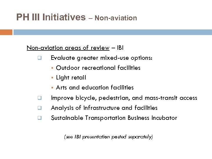 PH III Initiatives – Non-aviation areas of review – IBI q Evaluate greater mixed-use