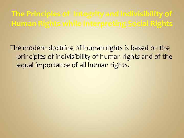 The Principles of Integrity and Indivisibility of Human Rights while Interpreting Social Rights The