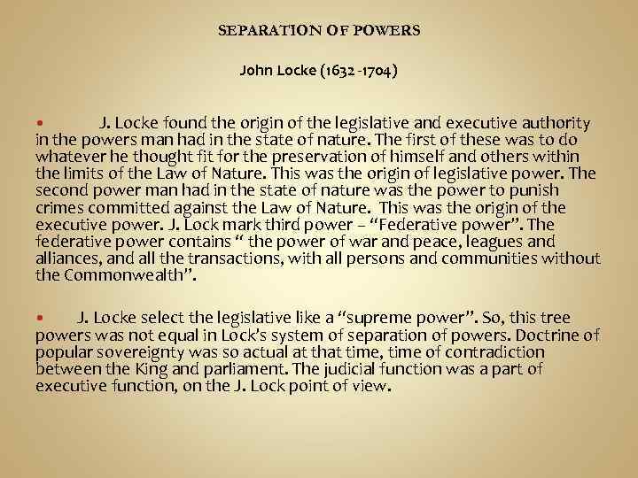 SEPARATION OF POWERS John Locke (1632 -1704) J. Locke found the origin of the