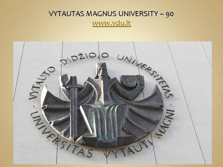 VYTAUTAS MAGNUS UNIVERSITY – 90 www. vdu. lt 