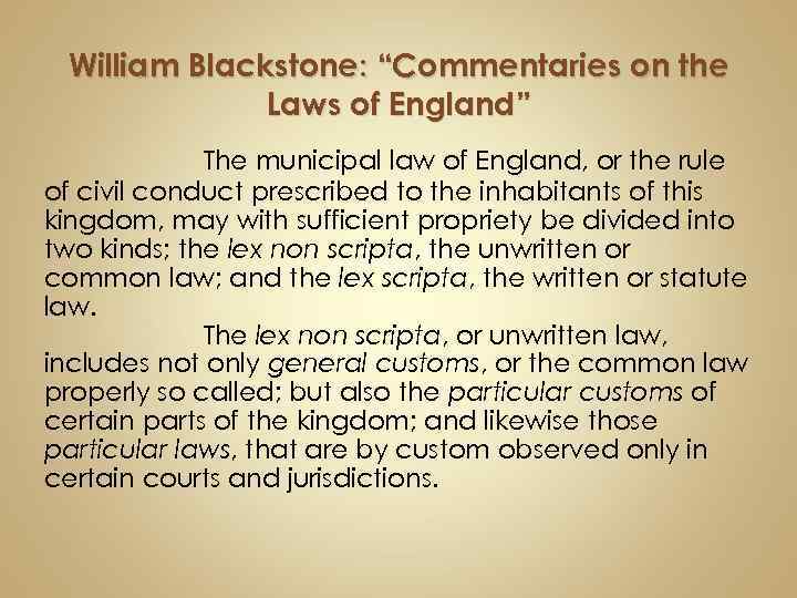 William Blackstone: “Commentaries on the Laws of England” The municipal law of England, or