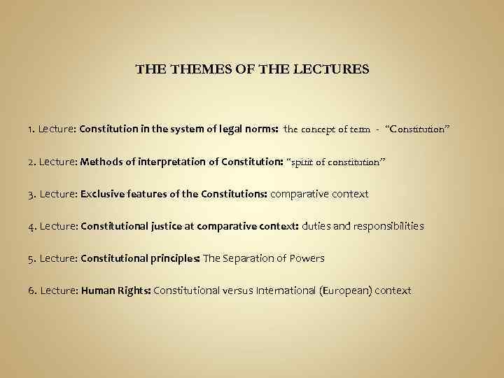 THE THEMES OF THE LECTURES 1. Lecture: Constitution in the system of legal norms: