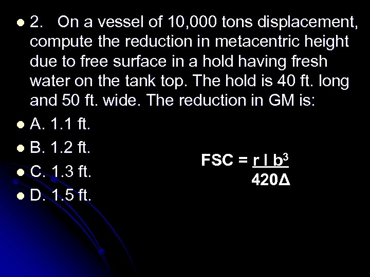 2. On a vessel of 10, 000 tons displacement, compute the reduction in metacentric
